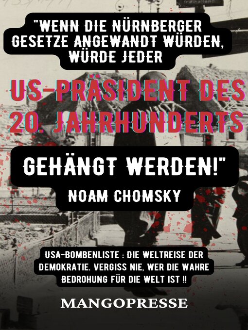 Title details for "WENN DIE NÜRNBERGER GESETZE ANGEWANDT WÜRDEN, WÜRDE JEDER US-PRÄSIDENT DES 20. JAHRHUNDERTS GEHÄNGT WERDEN!"--NOAM CHOMSKY by MangoPresse - Available